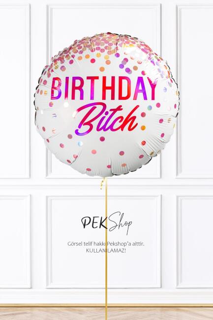 Birthday Bitch Yazılı Yuvarlak Doğum Günü Balonu 45cm Grabo Folyo Balon - 1